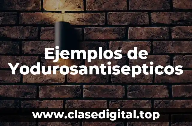 Ejemplos de Yodurosantisepticos