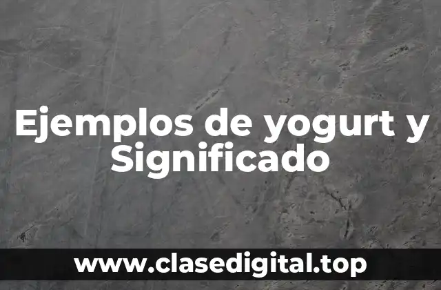 Ejemplos de yogurt y Significado