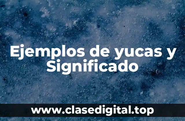 Ejemplos de yucas