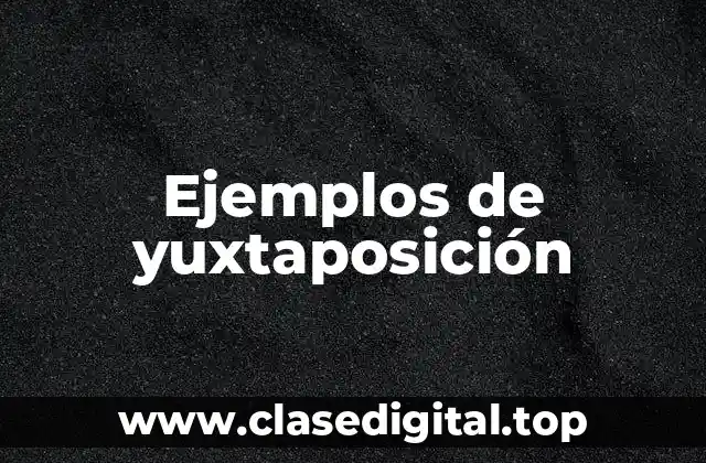 Ejemplos de yuxtaposición