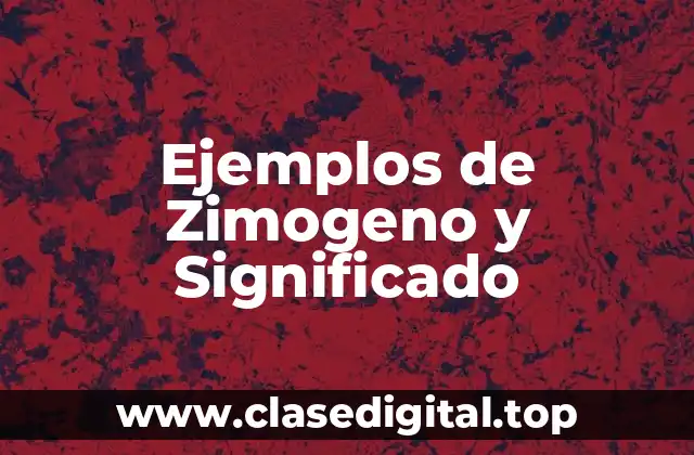 Ejemplos de Zimogeno y Significado