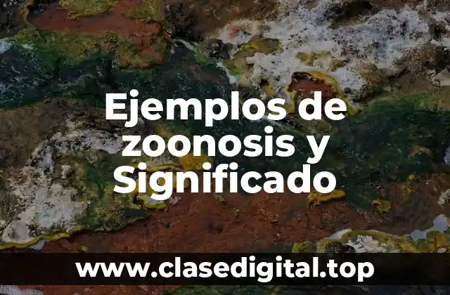 Ejemplos de zoonosis y Significado