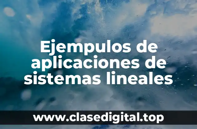 Ejempulos de aplicaciones de sistemas lineales