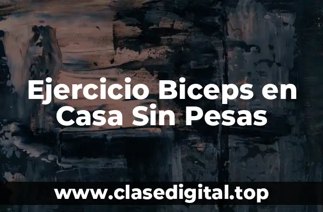 ¿Por qué es importante entrenar los biceps?