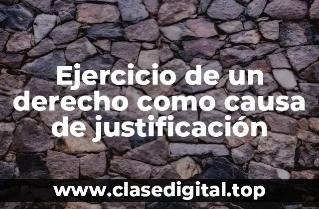 Ejercicio de un derecho como causa de justificación