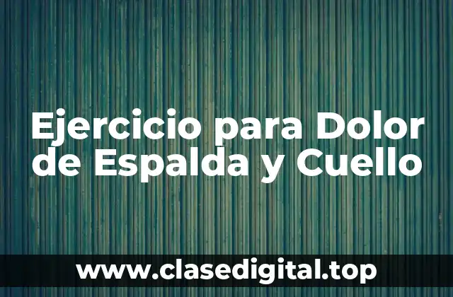 Ejercicio para Dolor de Espalda y Cuello