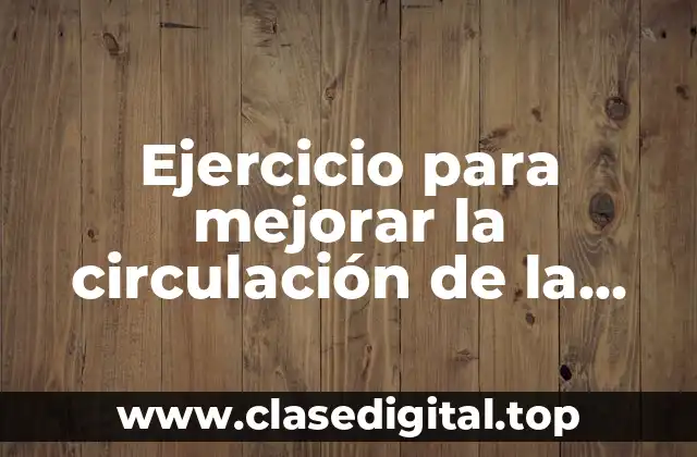 Ejercicio para mejorar la circulación de la sangre