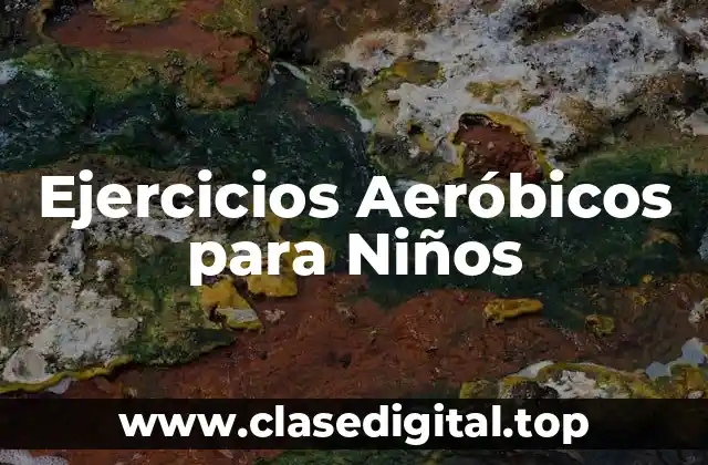 Ejemplos de ejercicios aeróbicos para niños