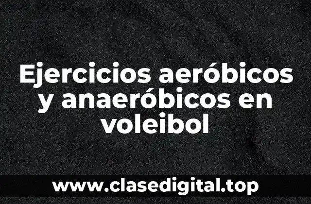 Ejercicios aeróbicos y anaeróbicos en voleibol