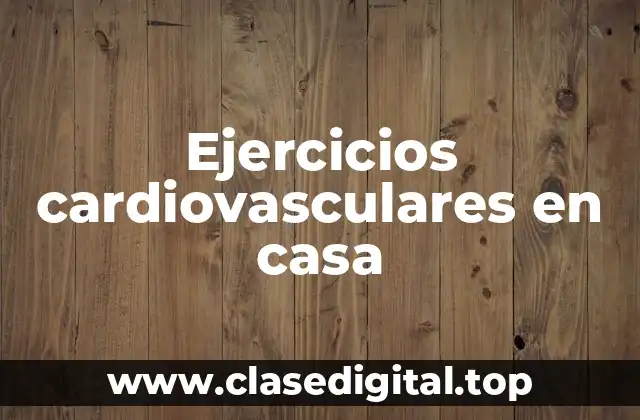 Ejercicios cardiovasculares en casa