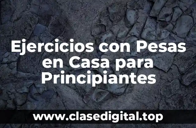 Ejercicios con Pesas en Casa para Principiantes