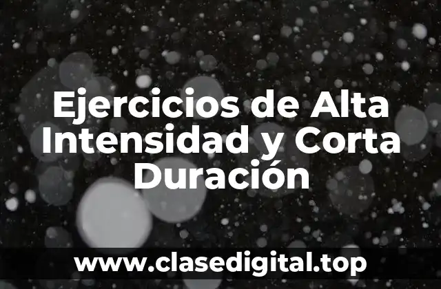 Ejercicios de Alta Intensidad y Corta Duración