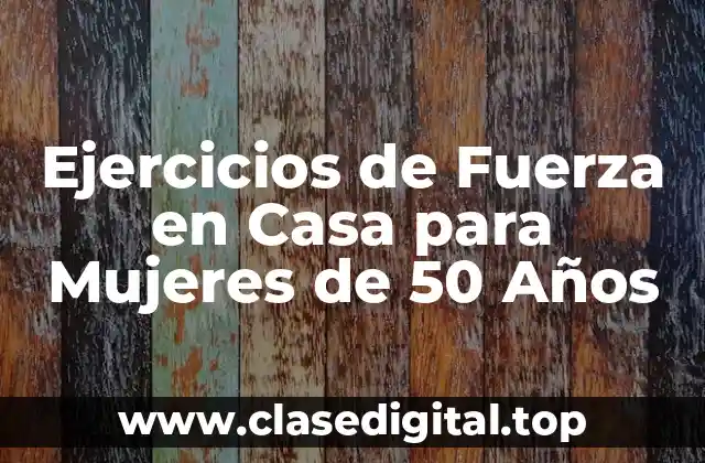 Ejercicios de Fuerza en Casa para Mujeres de 50 Años