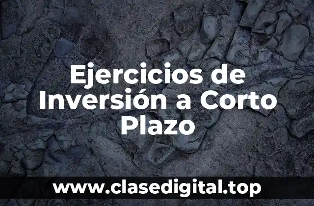 Ejercicios de Inversión a Corto Plazo