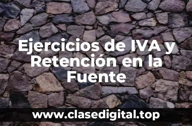 Ejercicios de IVA y Retención en la Fuente
