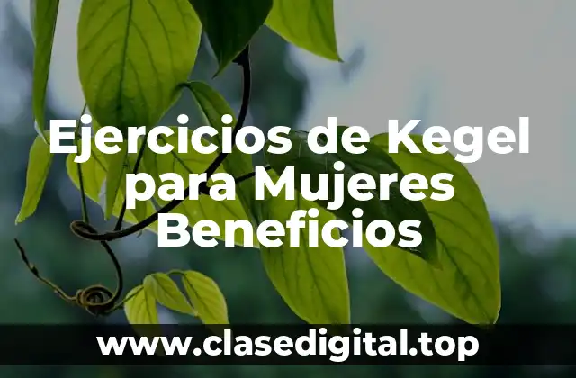 Ejercicios de Kegel para Mujeres Beneficios