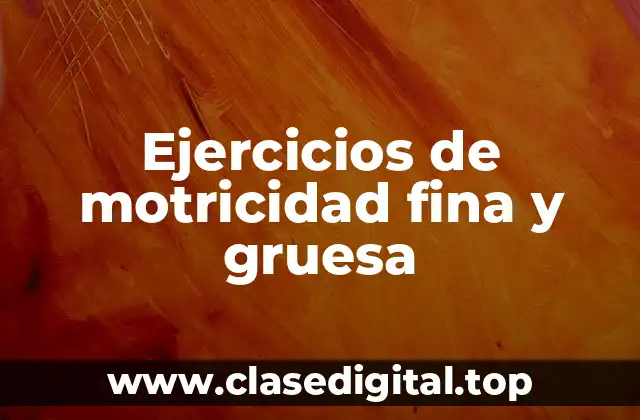 Ejercicios de motricidad fina y gruesa