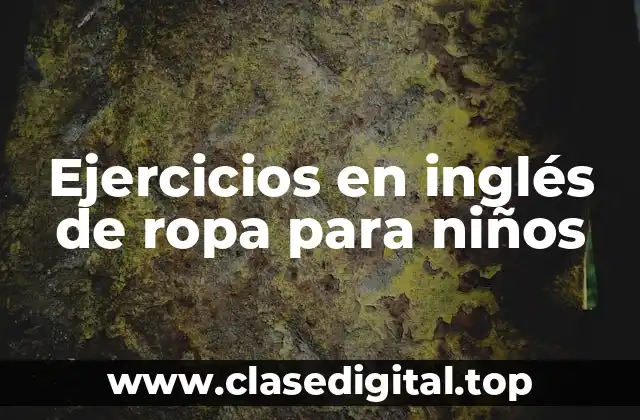 Ejercicios en inglés de ropa para niños