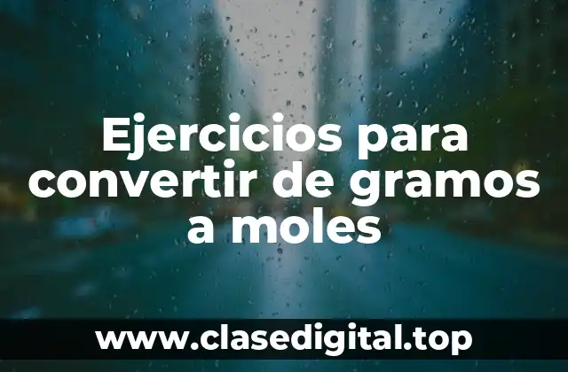 Ejercicios para convertir de gramos a moles