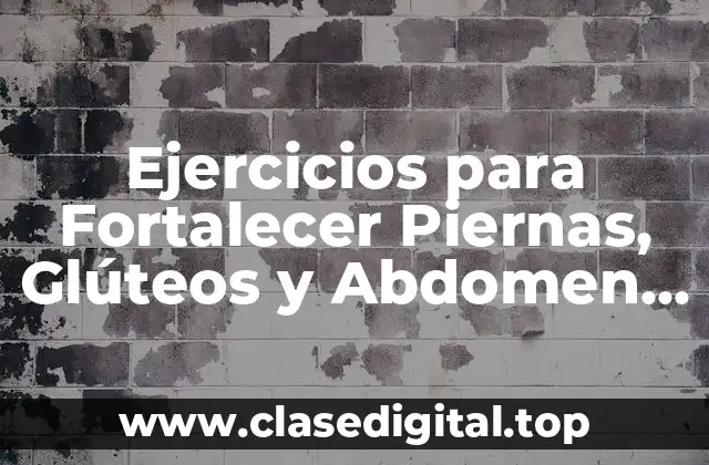 Ejercicios para Fortalecer Piernas, Glúteos y Abdomen en Casa