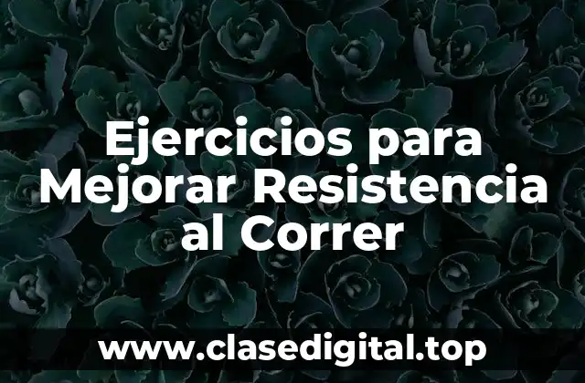 Ejercicios para Mejorar Resistencia al Correr