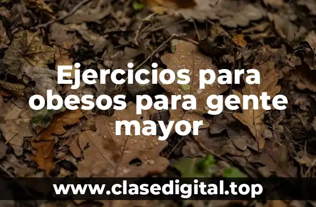 Ejercicios para obesos para gente mayor