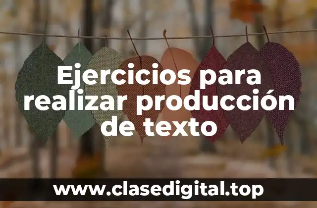 Ejercicios para realizar producción de texto