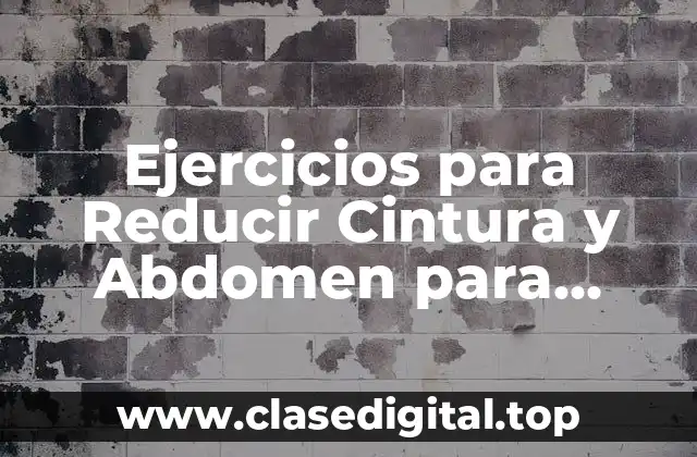 Ejercicios para Reducir Cintura y Abdomen para Mujeres