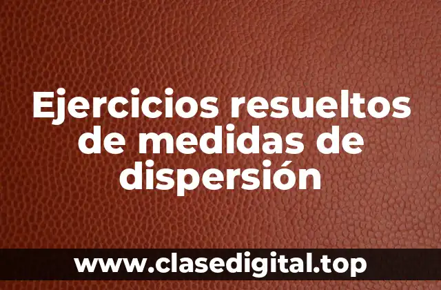 Ejercicios resueltos de medidas de dispersión