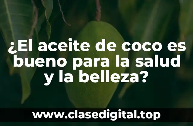 ¿El aceite de coco es bueno para la salud y la belleza?