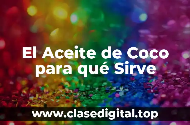 El Aceite de Coco para qué Sirve