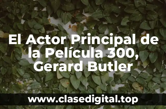 El Actor Principal de la Película 300, Gerard Butler