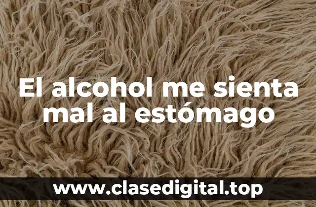 ¿Cómo afecta el alcohol al estómago?
