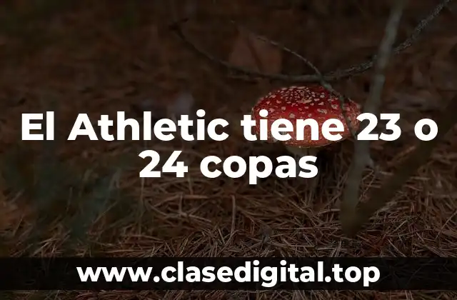 El Athletic tiene 23 o 24 copas