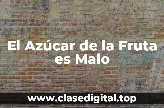 El Azúcar de la Fruta es Malo