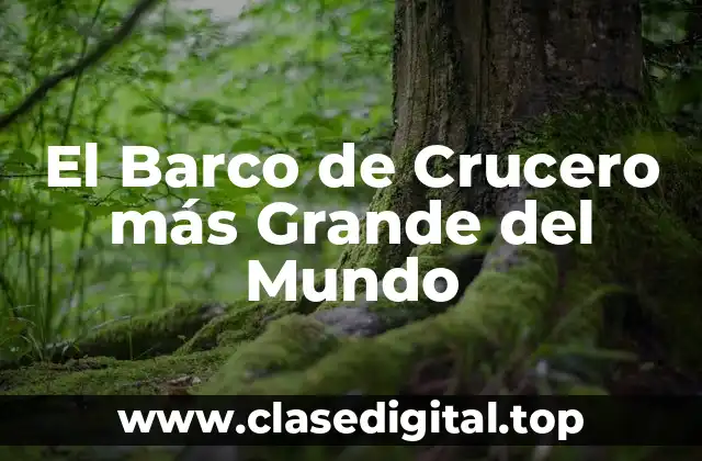 El Barco de Crucero más Grande del Mundo