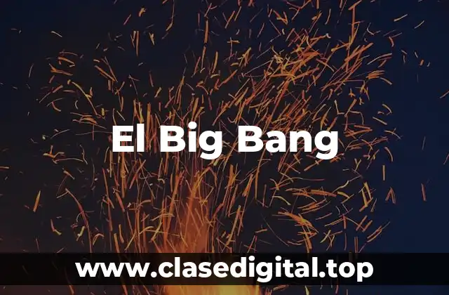 ¿Qué es el Big Bang?