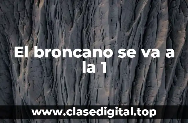 El broncano se va a la 1