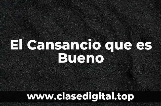 ¿Qué es el Cansancio que es Bueno?