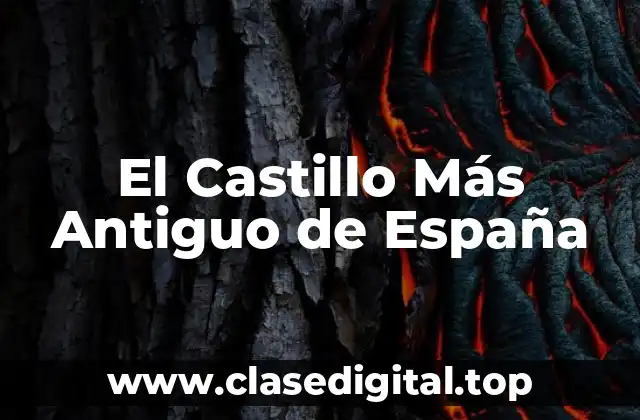 El Castillo Más Antiguo de España
