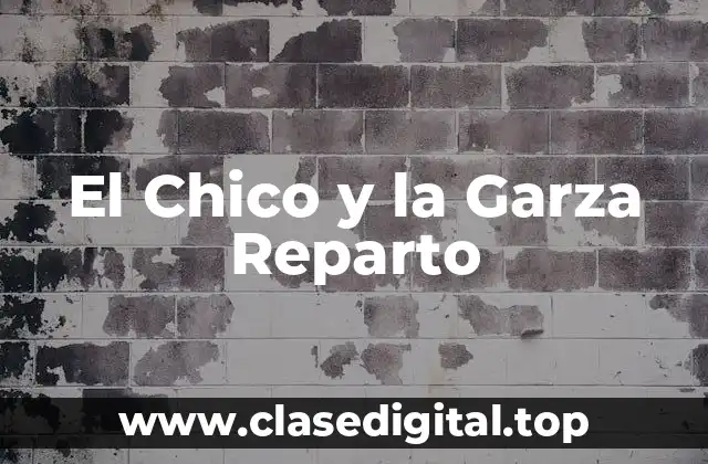 La Trama de El Chico y la Garza Reparto