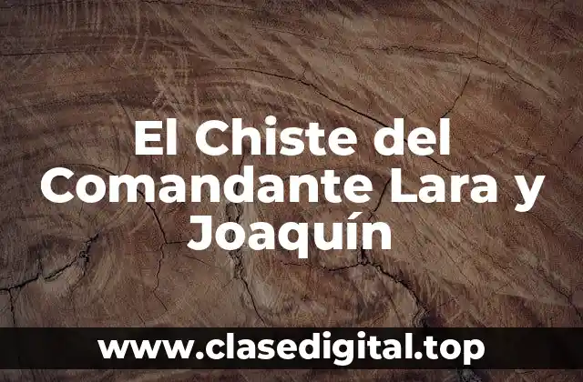 El Chiste del Comandante Lara y Joaquín