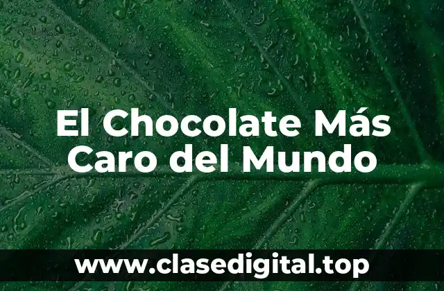El Chocolate Más Caro del Mundo
