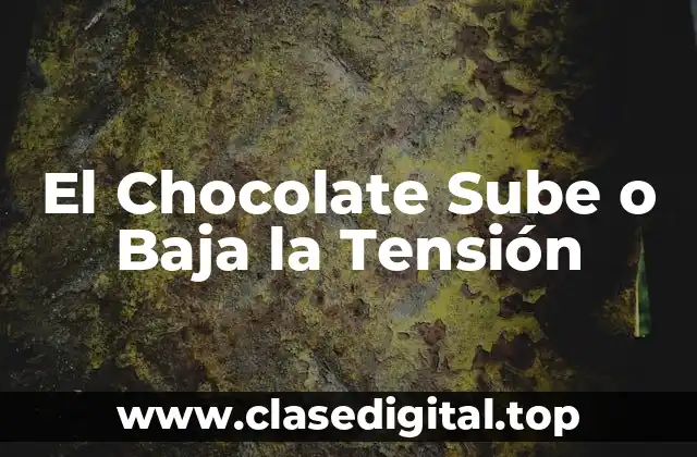 El Chocolate Sube o Baja la Tensión