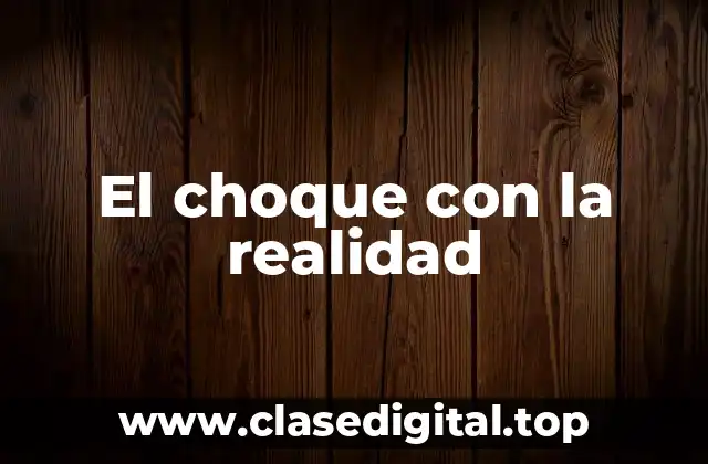 El choque con la realidad