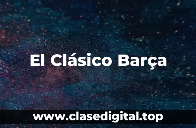 El Clásico Barça