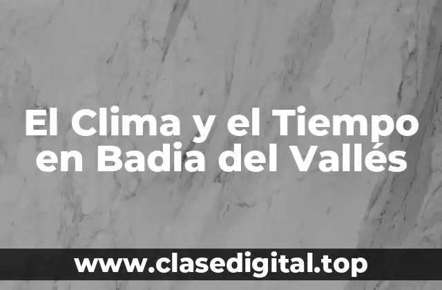 El Clima y el Tiempo en Badia del Vallés