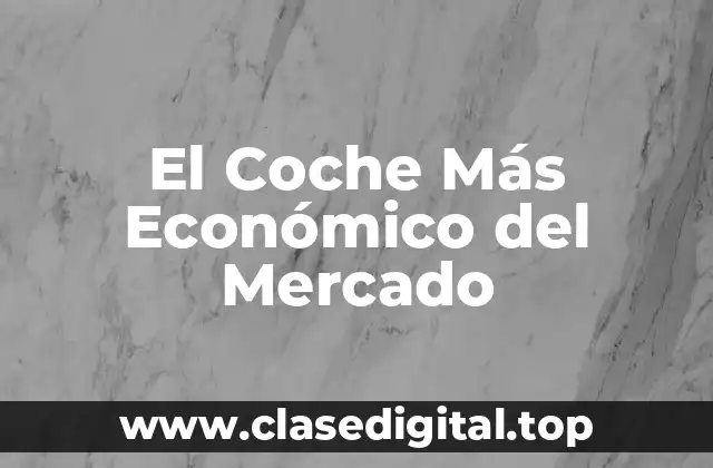 El Coche Más Económico del Mercado