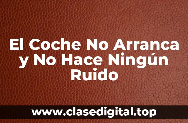 El Coche No Arranca y No Hace Ningún Ruido