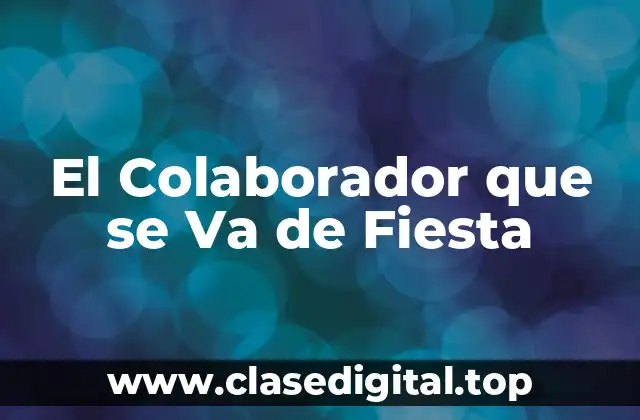 El Colaborador que se Va de Fiesta